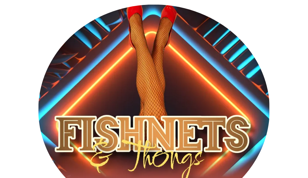 Fishnets and Thongs